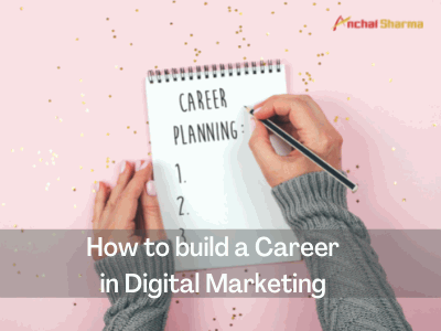 Career in Digital Marketing - Anchal Sharma